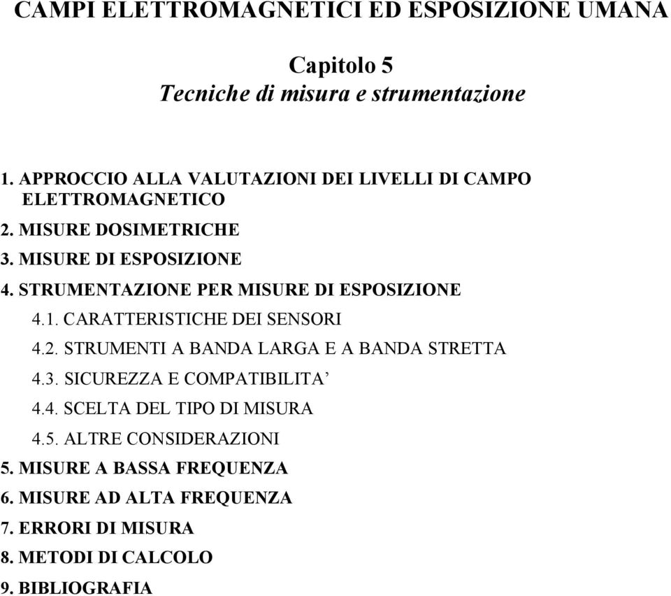 CARATTERISTICHE DEI SENSORI 4.2. STRUMENTI A BANDA LARGA E A BANDA STRETTA 4.3. SICUREZZA E COMPATIBILITA 4.4. SCELTA DEL TIPO DI MISURA 4.