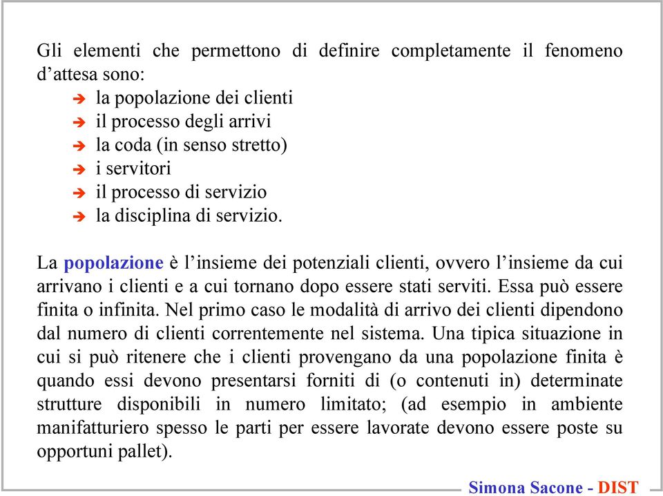 Nel prmo caso le modaltà d arrvo de clent dpendono dal numero d clent correntemente nel sstema.