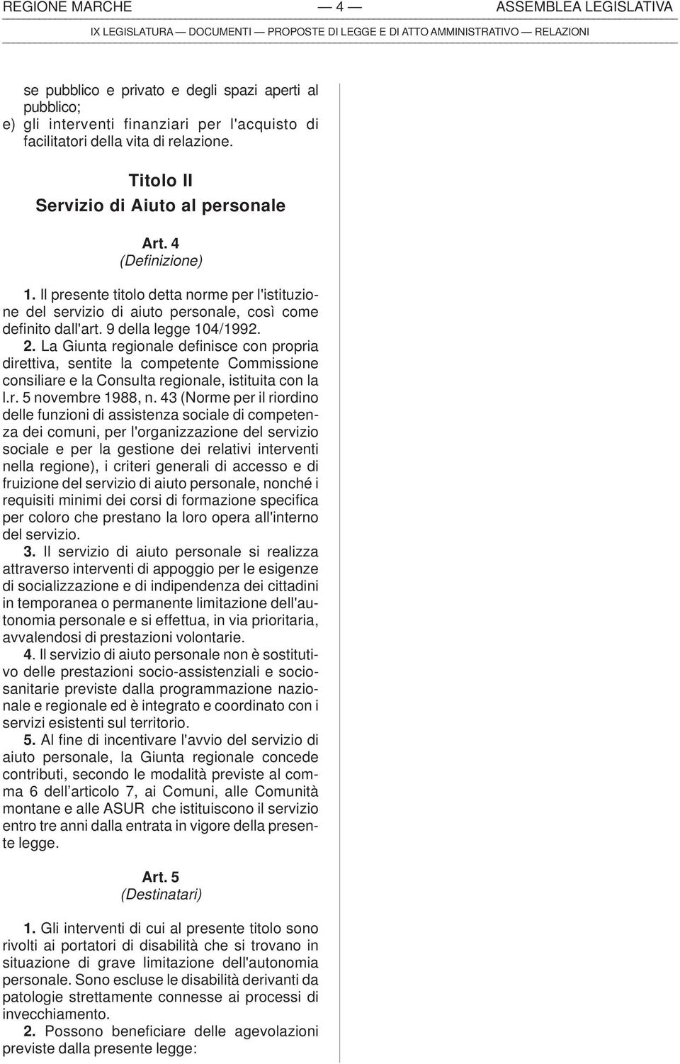 2. La Giunta regionale definisce con propria direttiva, sentite la competente Commissione consiliare e la Consulta regionale, istituita con la l.r. 5 novembre 1988, n.