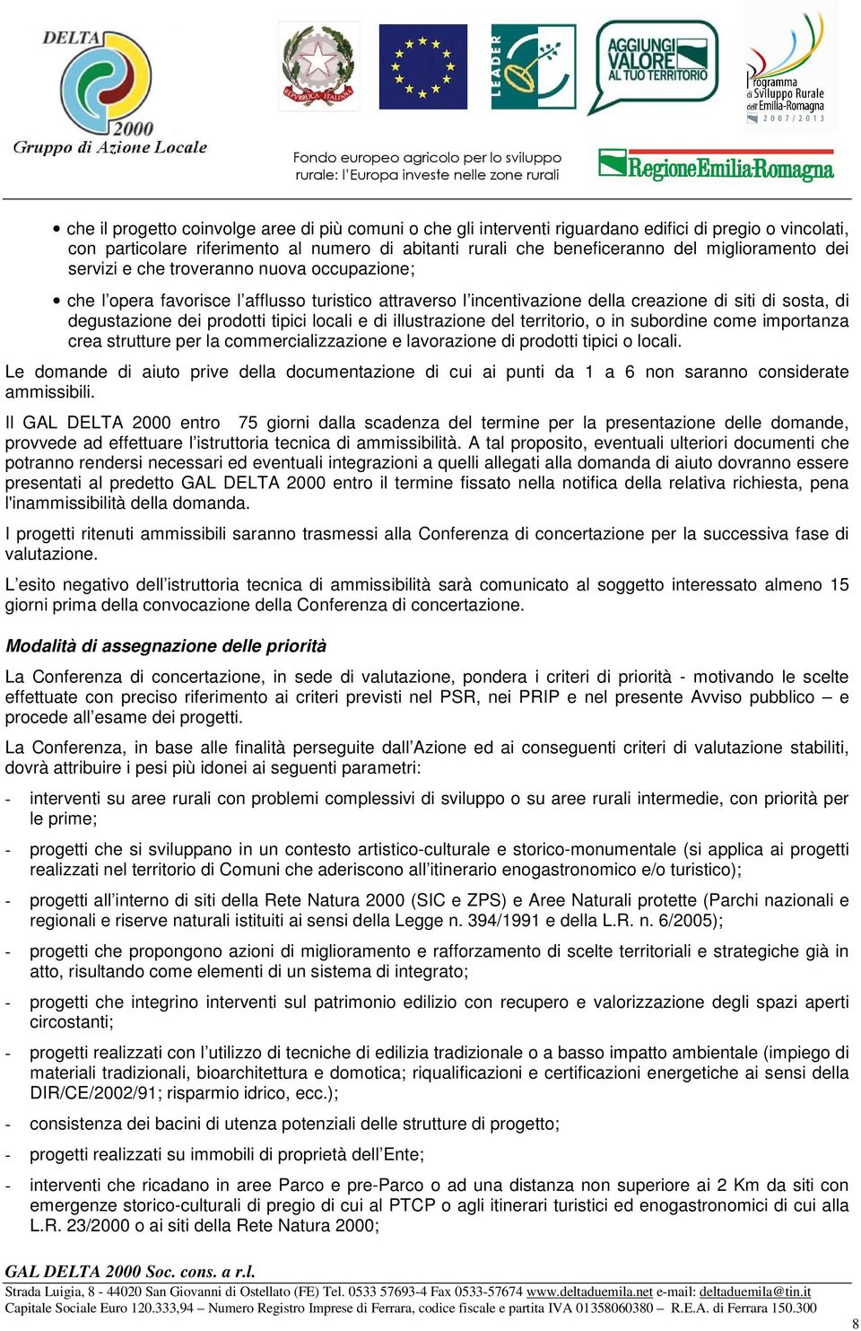 tipici locali e di illustrazione del territorio, o in subordine come importanza crea strutture per la commercializzazione e lavorazione di prodotti tipici o locali.