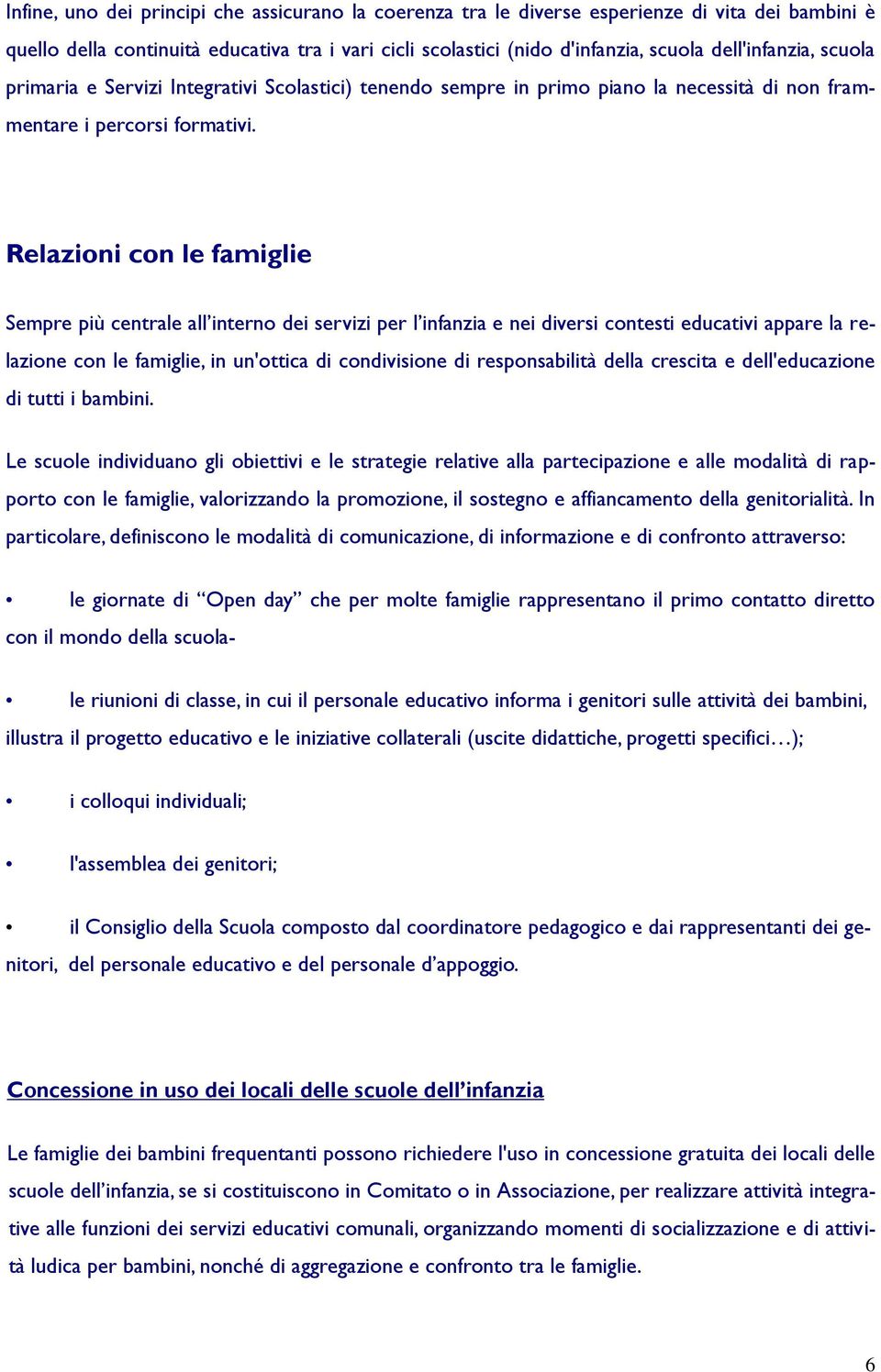 Relazini cn le famiglie Sempre più centrale all intern dei servizi per l infanzia e nei diversi cntesti educativi appare la relazine cn le famiglie, in un'ttica di cndivisine di respnsabilità della