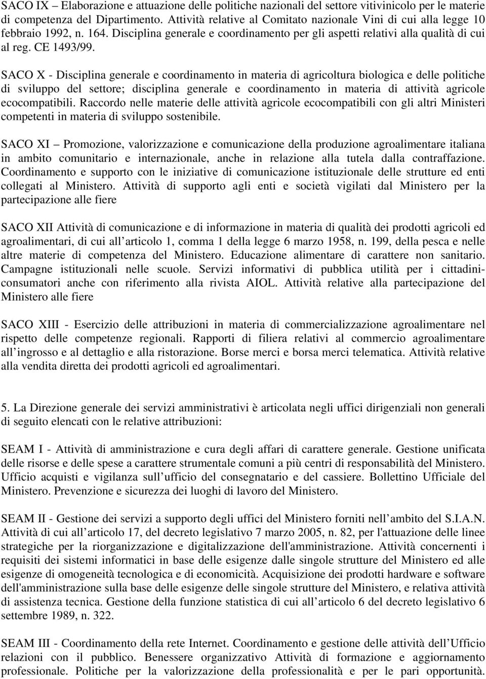 SACO X - Disciplina generale e coordinamento in materia di agricoltura biologica e delle politiche di sviluppo del settore; disciplina generale e coordinamento in materia di attività agricole