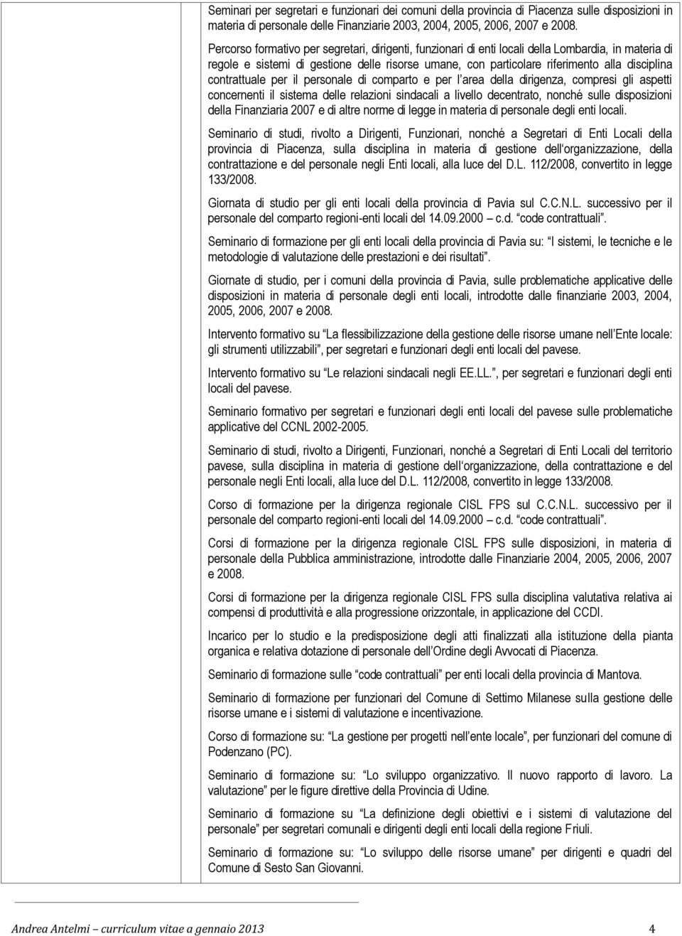 contrattuale per il personale di comparto e per l area della dirigenza, compresi gli aspetti concernenti il sistema delle relazioni sindacali a livello decentrato, nonché sulle disposizioni della