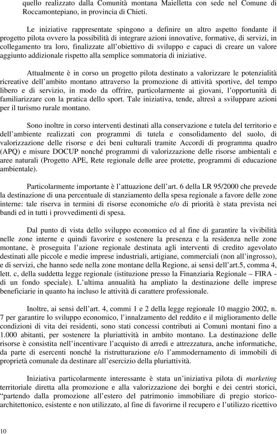 finalizzate all obiettivo di sviluppo e capaci di creare un valore aggiunto addizionale rispetto alla semplice sommatoria di iniziative.