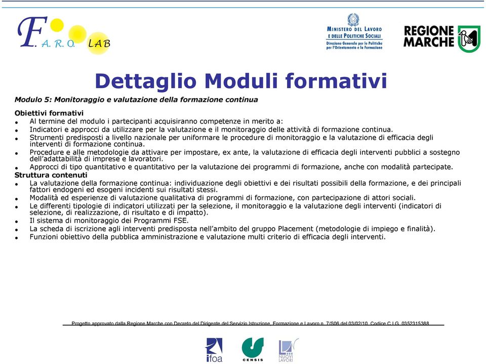 Strumenti predisposti a livello nazionale per uniformare le procedure di monitoraggio e la valutazione di efficacia degli interventi di formazione continua.