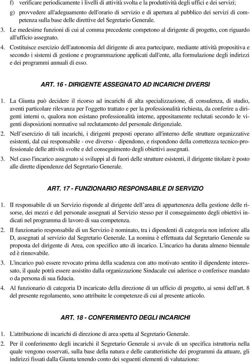 Costituisce esercizio dell'autonomia del dirigente di area partecipare, mediante attività propositiva e secondo i sistemi di gestione e programmazione applicati dall'ente, alla formulazione degli