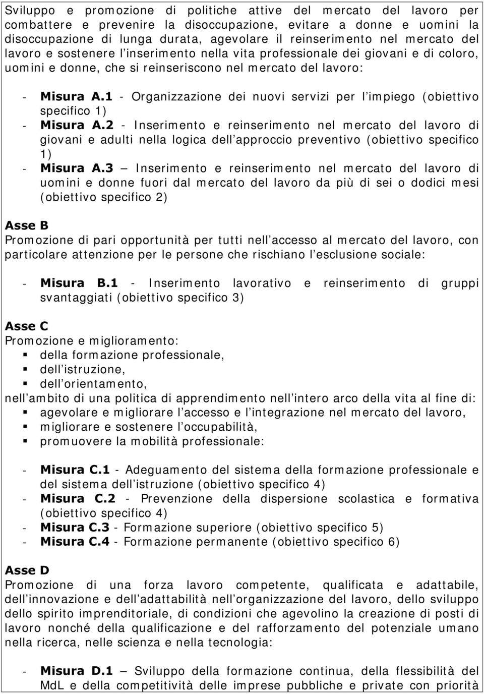 Organizzazione dei nuovi servizi per l im piego ( obiet t ivo specifico 1) - 0LVXUD $ - I nserim ent o e reinserim ent o nel m ercat o del lavoro di giovani e adult i nella logica dell approccio