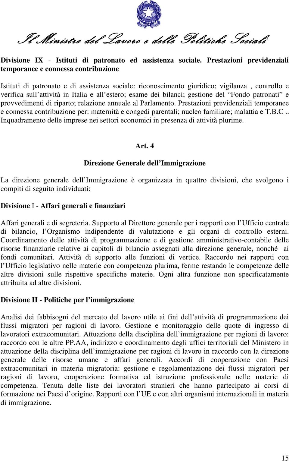 estero; esame dei bilanci; gestione del Fondo patronati e provvedimenti di riparto; relazione annuale al Parlamento.