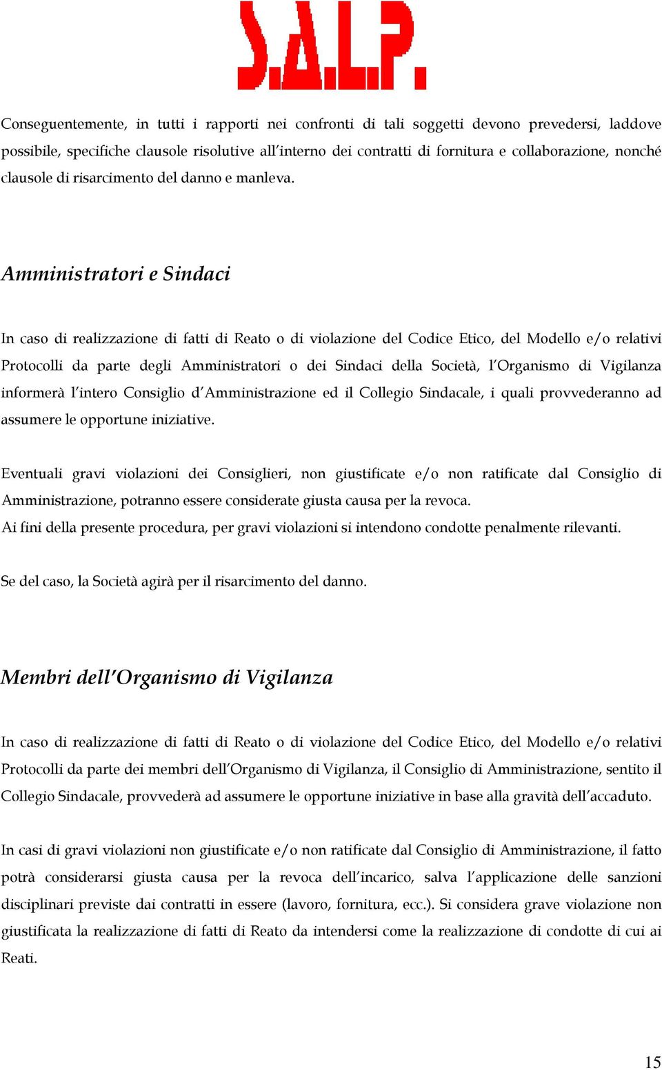 Amministratori e Sindaci In caso di realizzazione di fatti di Reato o di violazione del Codice Etico, del Modello e/o relativi Protocolli da parte degli Amministratori o dei Sindaci della Società, l