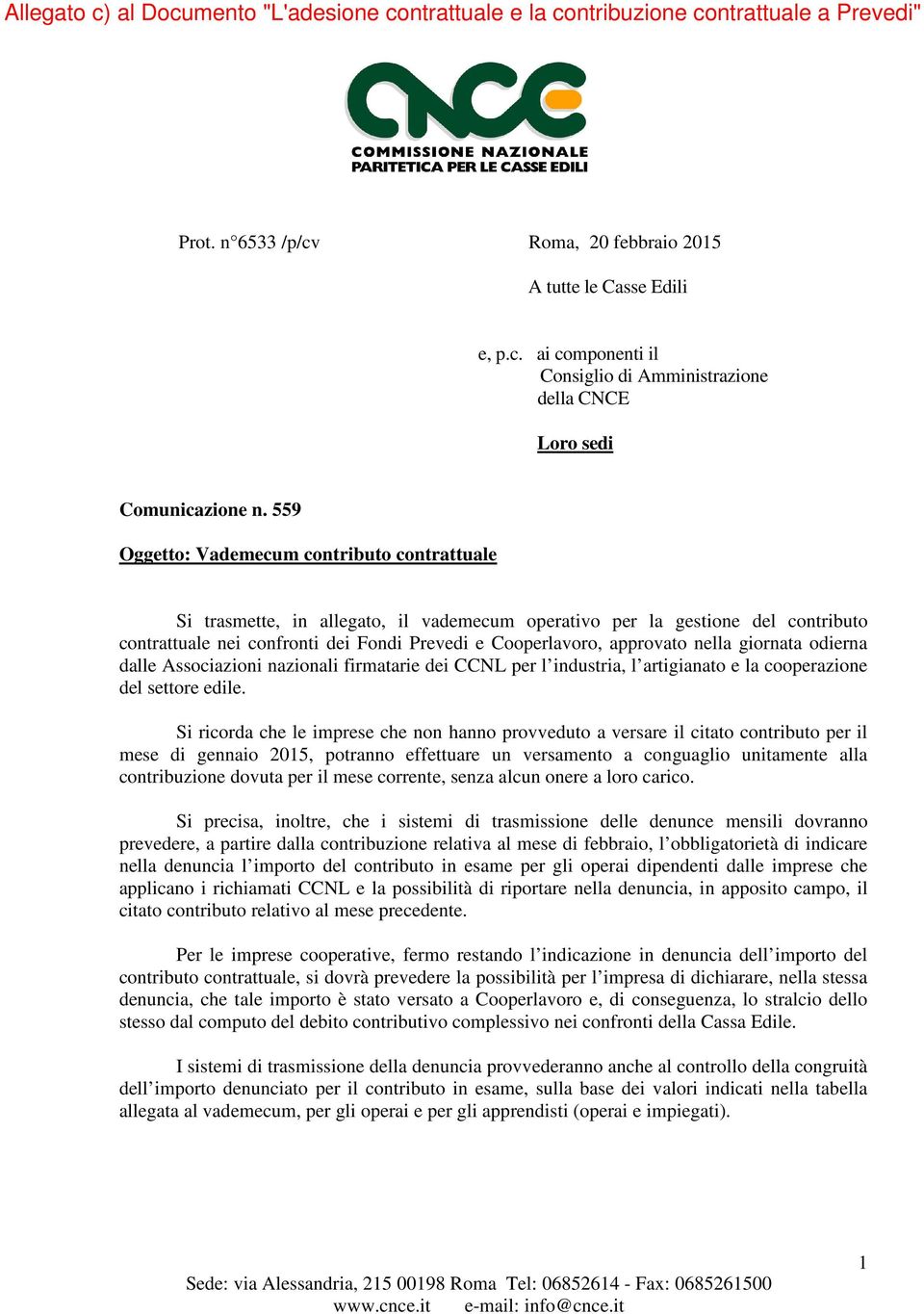 nella giornata odierna dalle Associazioni nazionali firmatarie dei CCNL per l industria, l artigianato e la cooperazione del settore edile.