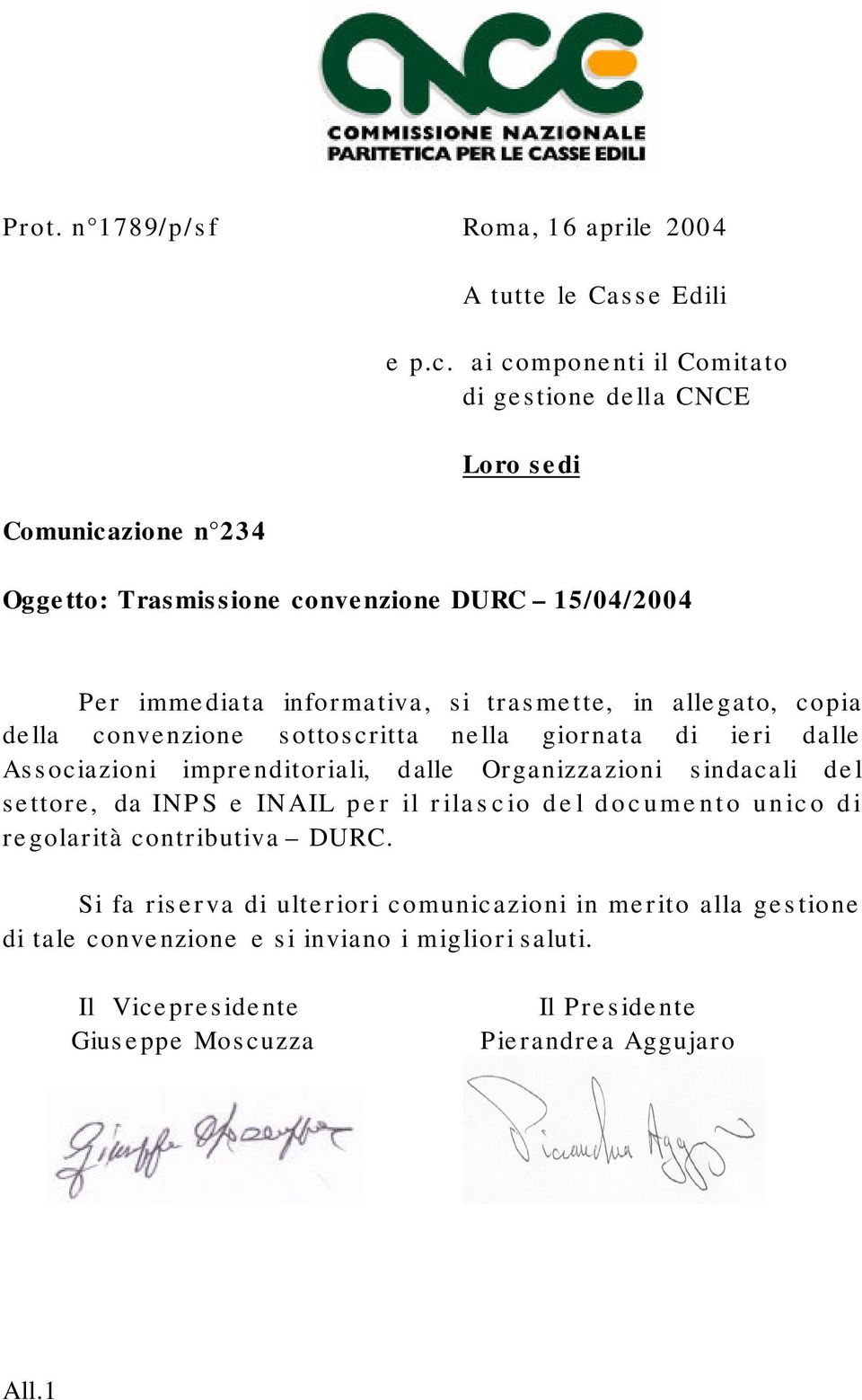 ai componenti il Comitato di gestione della CNCE Loro sedi Oggetto: Trasmissione convenzione DURC 15/04/2004 Per immediata informativa, si trasmette, in allegato,