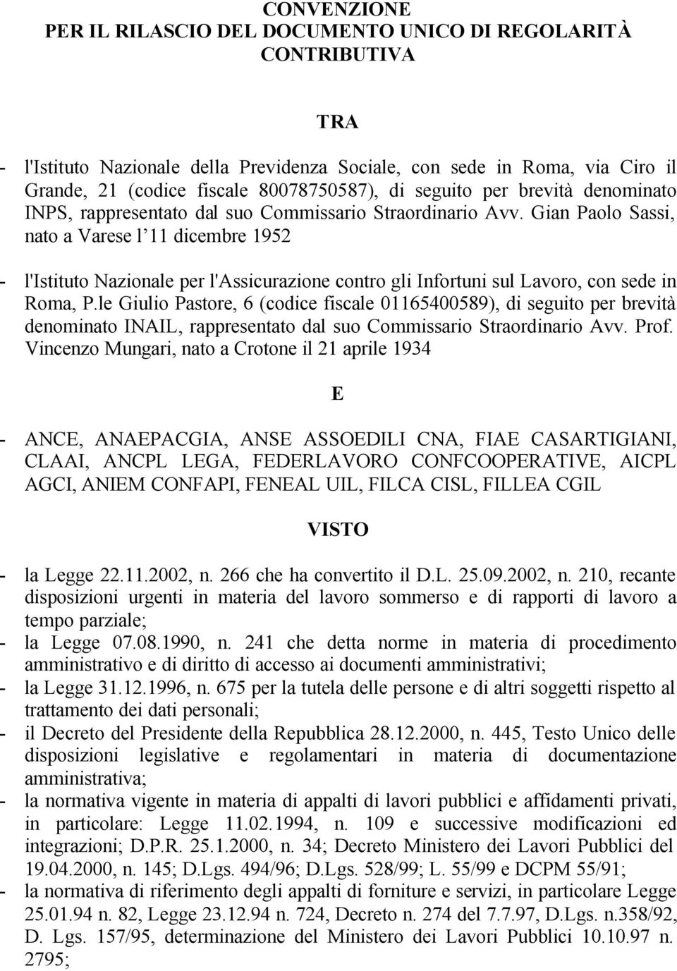 Gian Paolo Sassi, nato a Varese l 11 dicembre 1952 - l'istituto Nazionale per l'assicurazione contro gli Infortuni sul Lavoro, con sede in Roma, P.