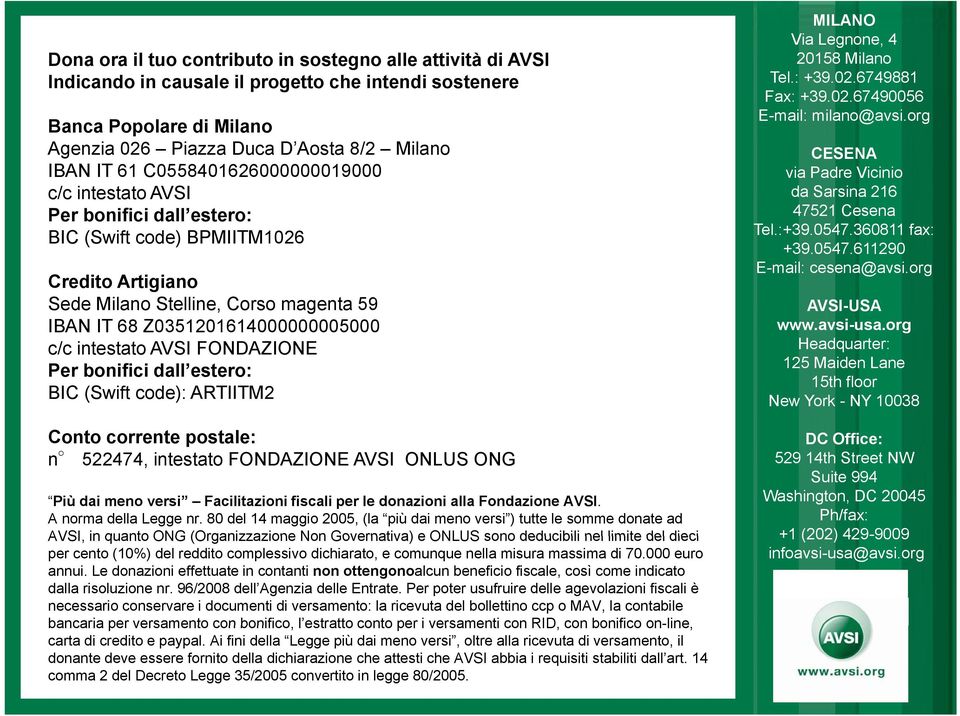 intestato AVSI FONDAZIONE Per bonifici dall estero: BIC (Swift code): ARTIITM2 MILANO Via Legnone, 4 20158 Milano Tel.: +39.02.6749881 Fax: +39.02.67490056 E-mail: milano@avsi.