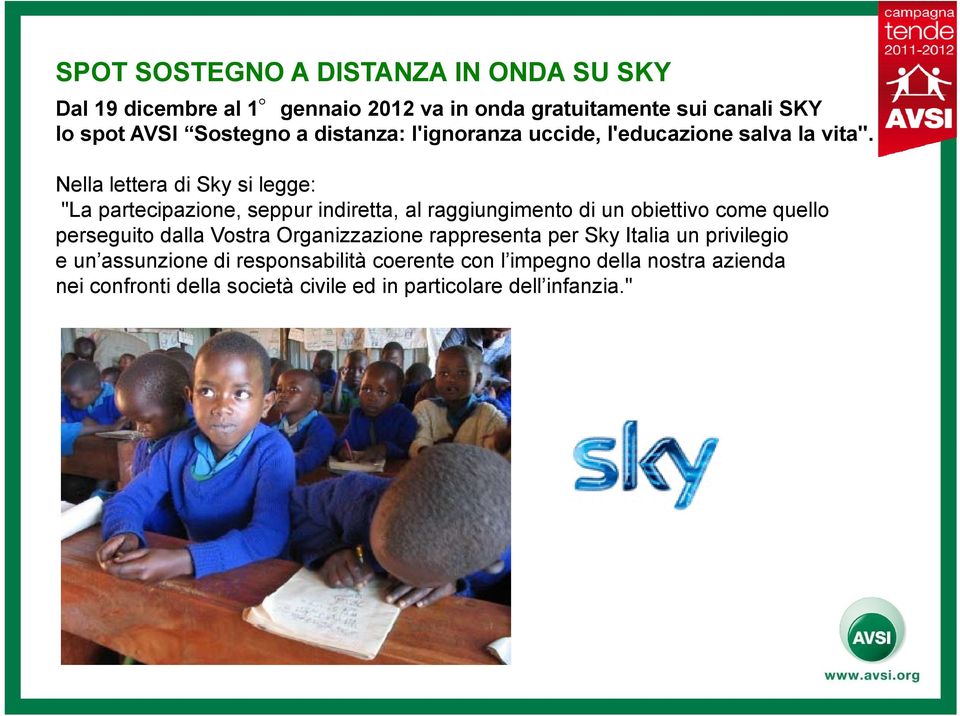 Nella lettera di Sky si legge: "La partecipazione, seppur indiretta, al raggiungimento di un obiettivo come quello perseguito dalla