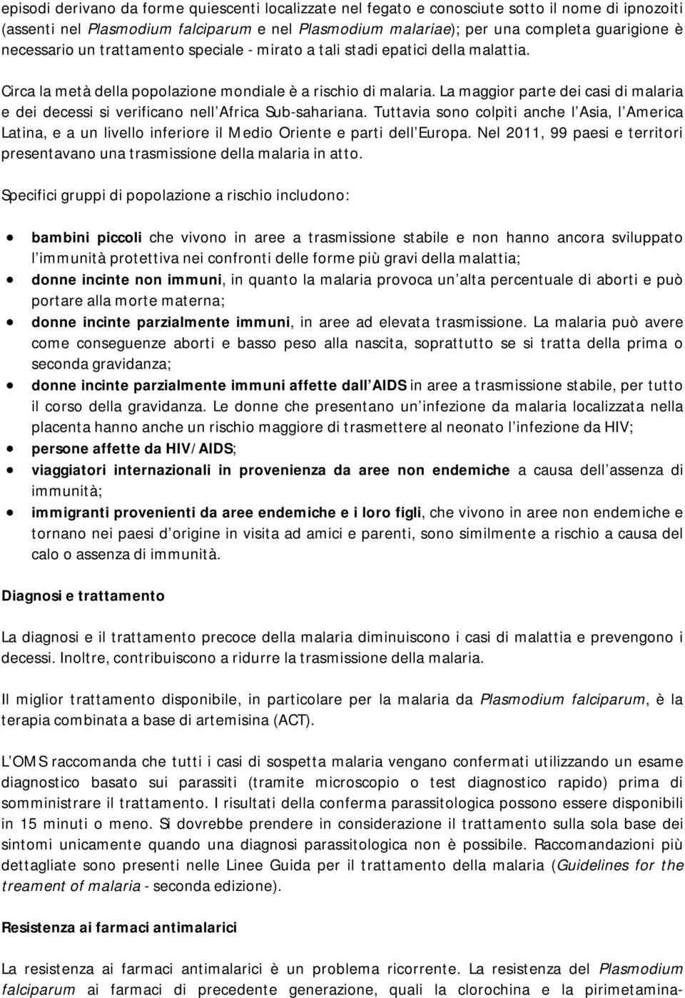 La maggior parte dei casi di malaria e dei decessi si verificano nell Africa Sub-sahariana.