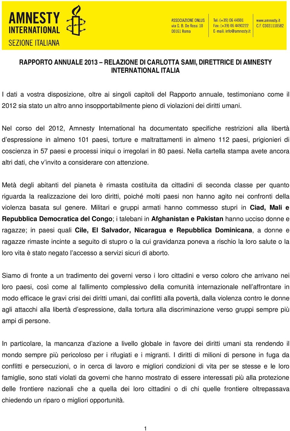 Nel corso del 2012, Amnesty International ha documentato specifiche restrizioni alla libertà d espressione in almeno 101 paesi, torture e maltrattamenti in almeno 112 paesi, prigionieri di coscienza