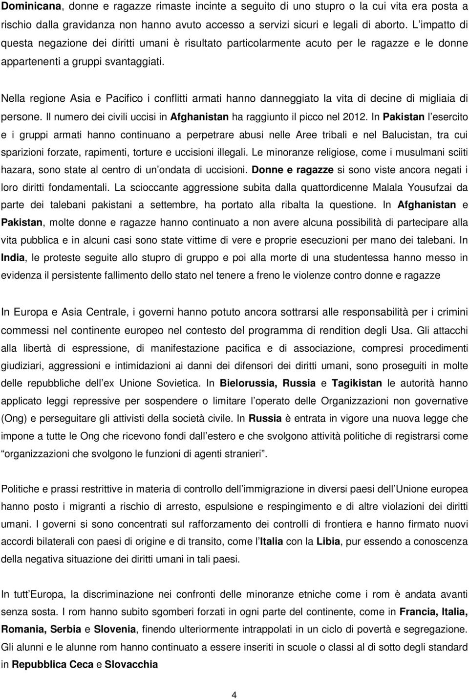 Nella regione Asia e Pacifico i conflitti armati hanno danneggiato la vita di decine di migliaia di persone. Il numero dei civili uccisi in Afghanistan ha raggiunto il picco nel 2012.