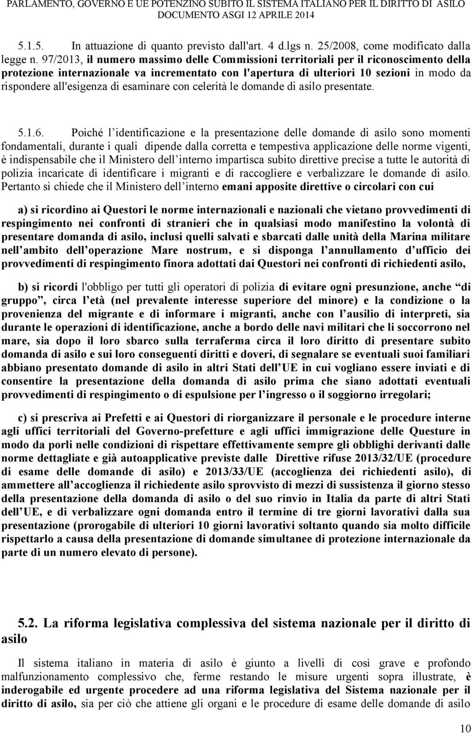 all'esigenza di esaminare con celerità le domande di asilo presentate. 5.1.6.