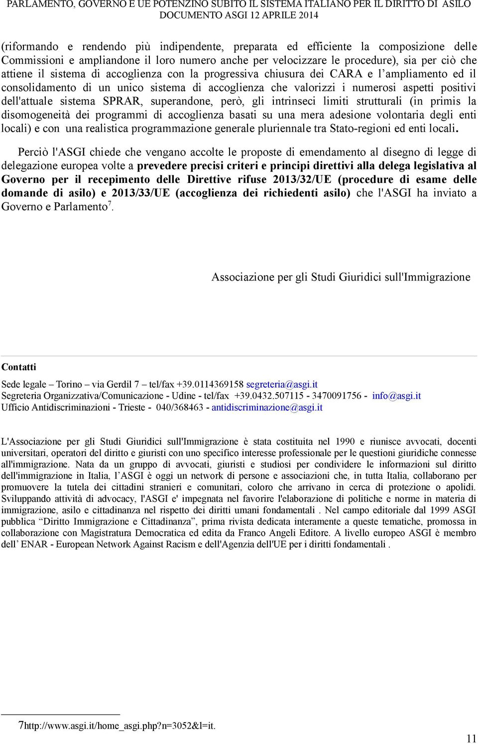 superandone, però, gli intrinseci limiti strutturali (in primis la disomogeneità dei programmi di accoglienza basati su una mera adesione volontaria degli enti locali) e con una realistica