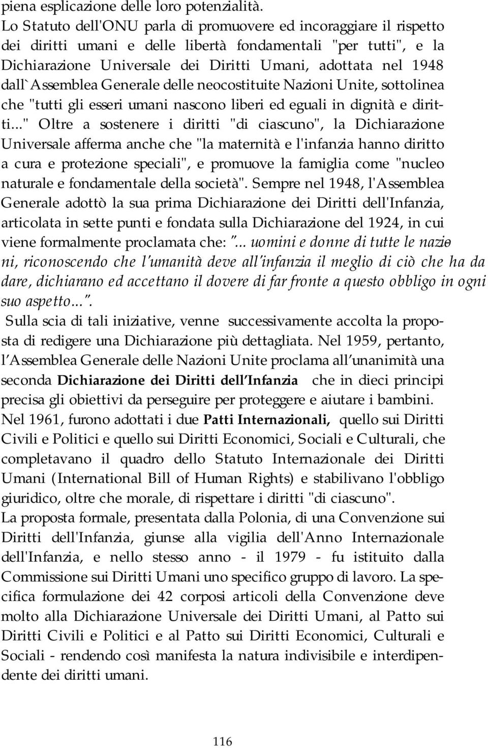 dall`assemblea Generale delle neocostituite Nazioni Unite, sottolinea che "tutti gli esseri umani nascono liberi ed eguali in dignità e diritti.