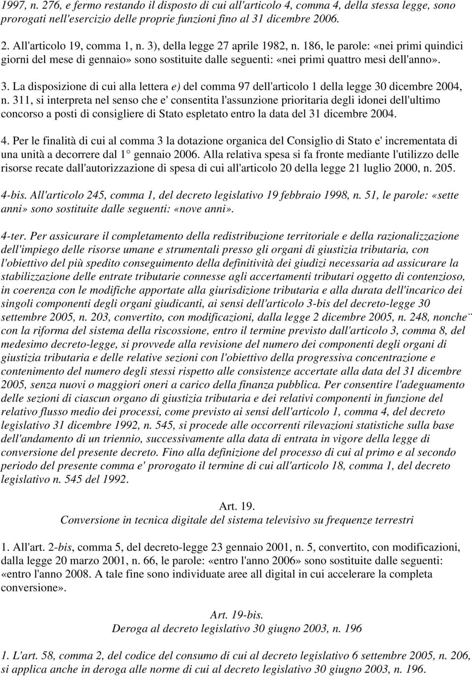 La disposizione di cui alla lettera e) del comma 97 dell'articolo 1 della legge 30 dicembre 2004, n.