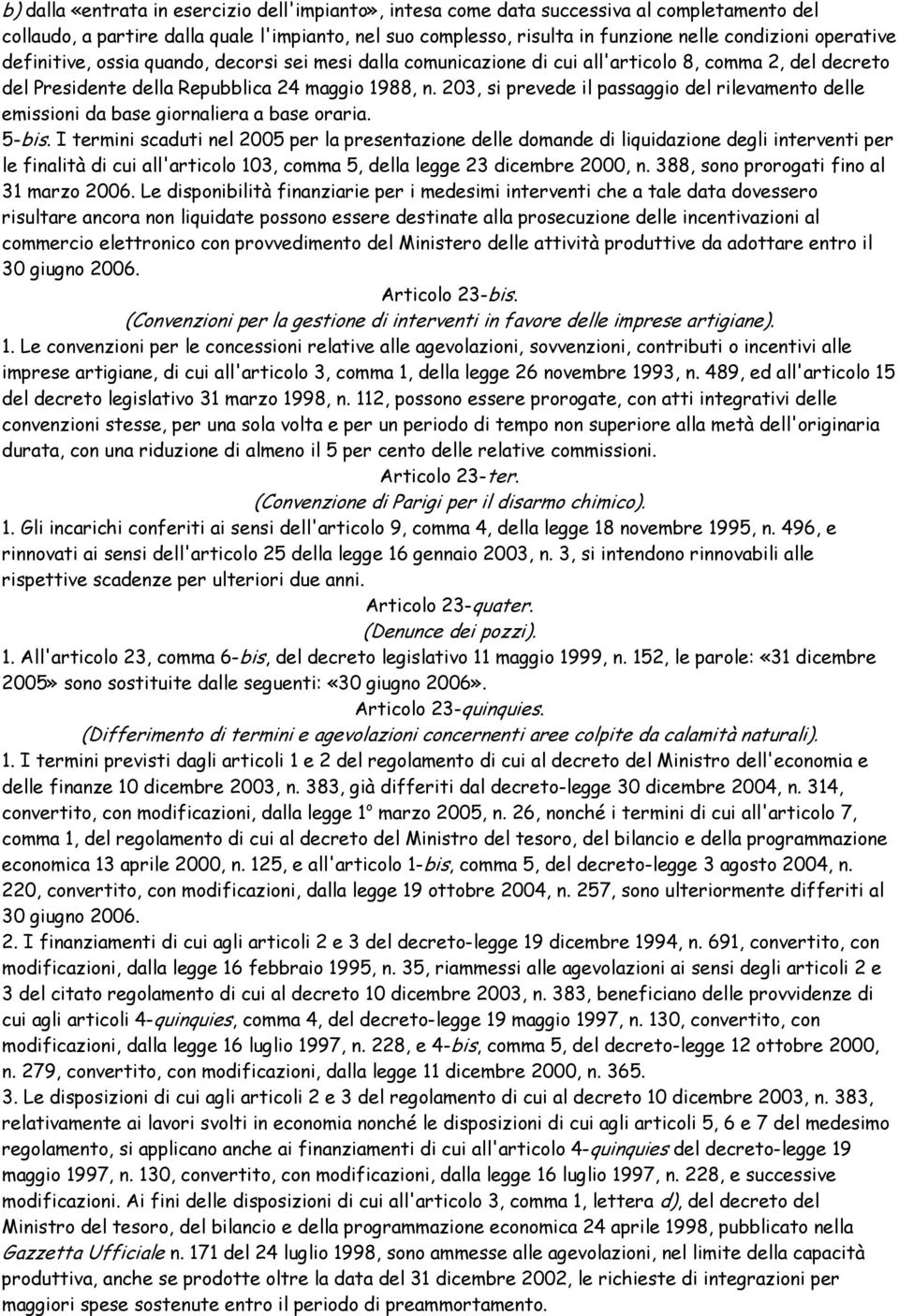 203, si prevede il passaggio del rilevamento delle emissioni da base giornaliera a base oraria. 5-bis.