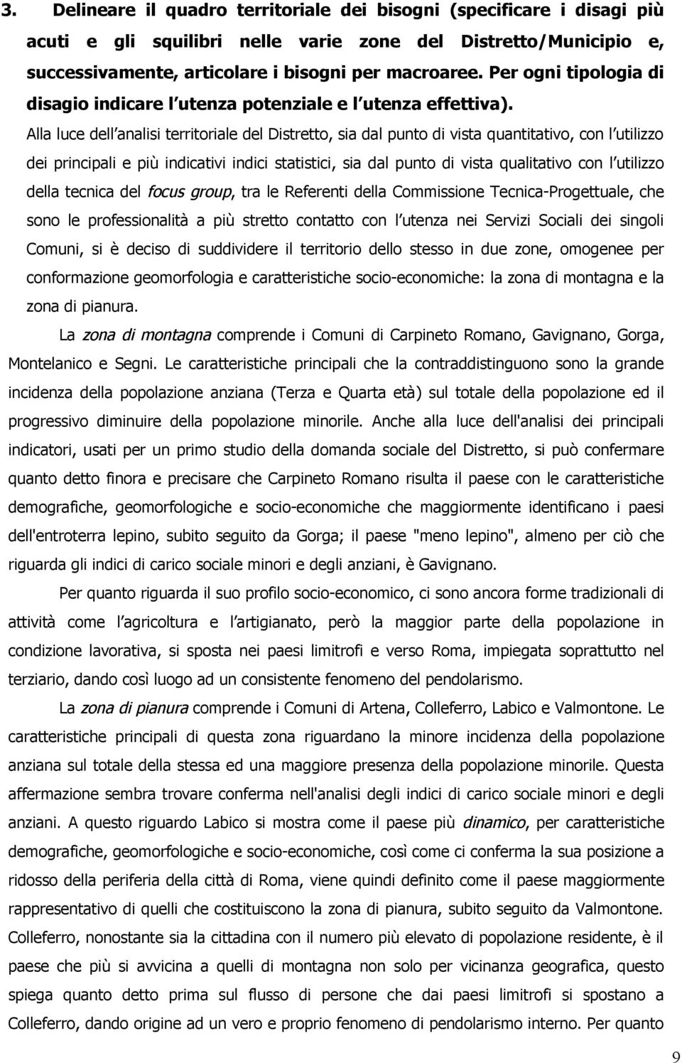 Alla luce dell analisi territriale del Distrett, sia dal punt di vista quantitativ, cn l utilizz dei principali e più indicativi indici statistici, sia dal punt di vista qualitativ cn l utilizz della