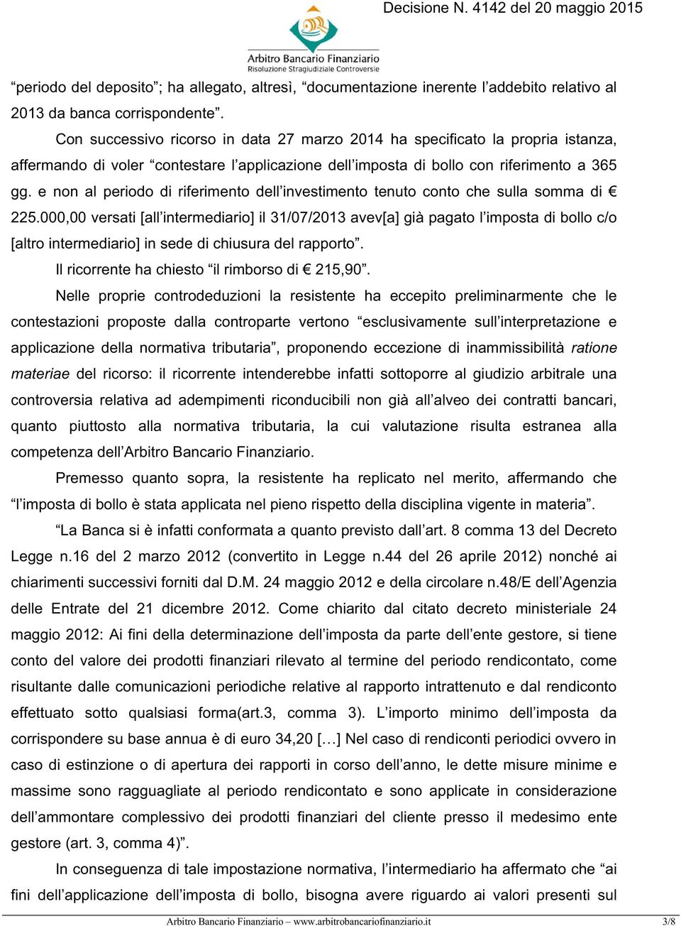 e non al periodo di riferimento dell investimento tenuto conto che sulla somma di 225.