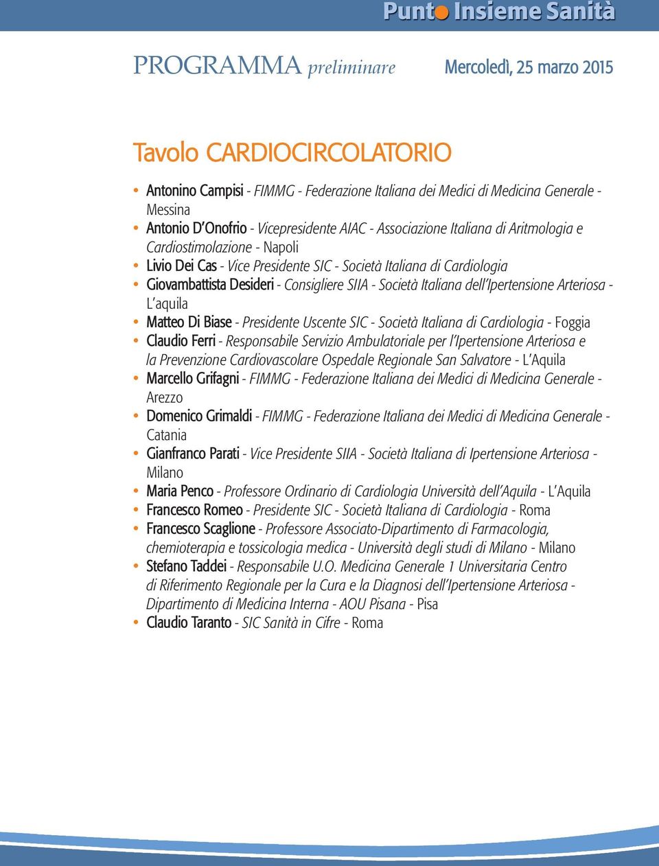 Matteo Di Biase - Presidente Uscente SIC - Società Italiana di Cardiologia - Foggia Claudio Ferri - Responsabile Servizio Ambulatoriale per l Ipertensione Arteriosa e la Prevenzione Cardiovascolare