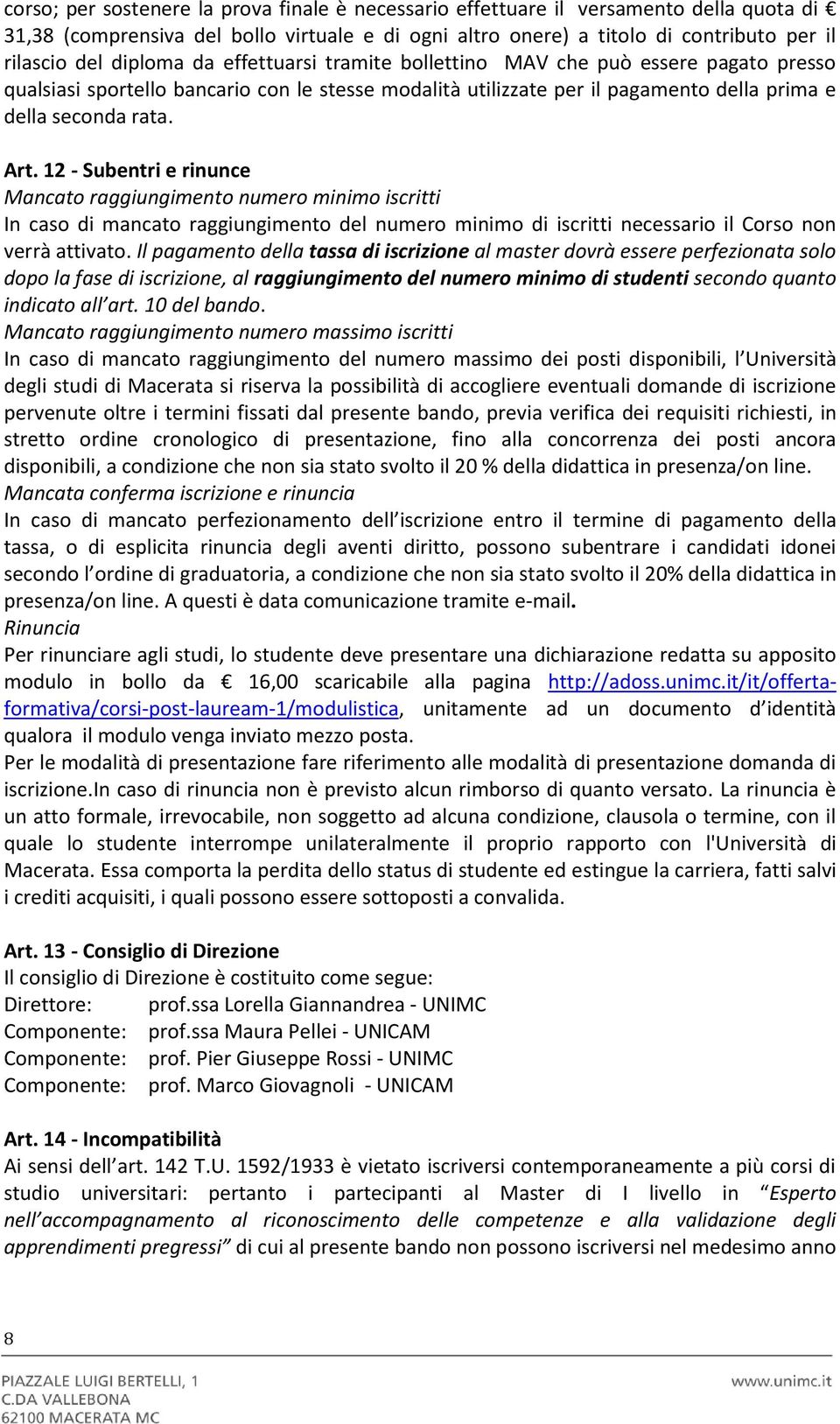 12 - Subentri e rinunce Mancato raggiungimento numero minimo iscritti In caso di mancato raggiungimento del numero minimo di iscritti necessario il Corso non verrà attivato.