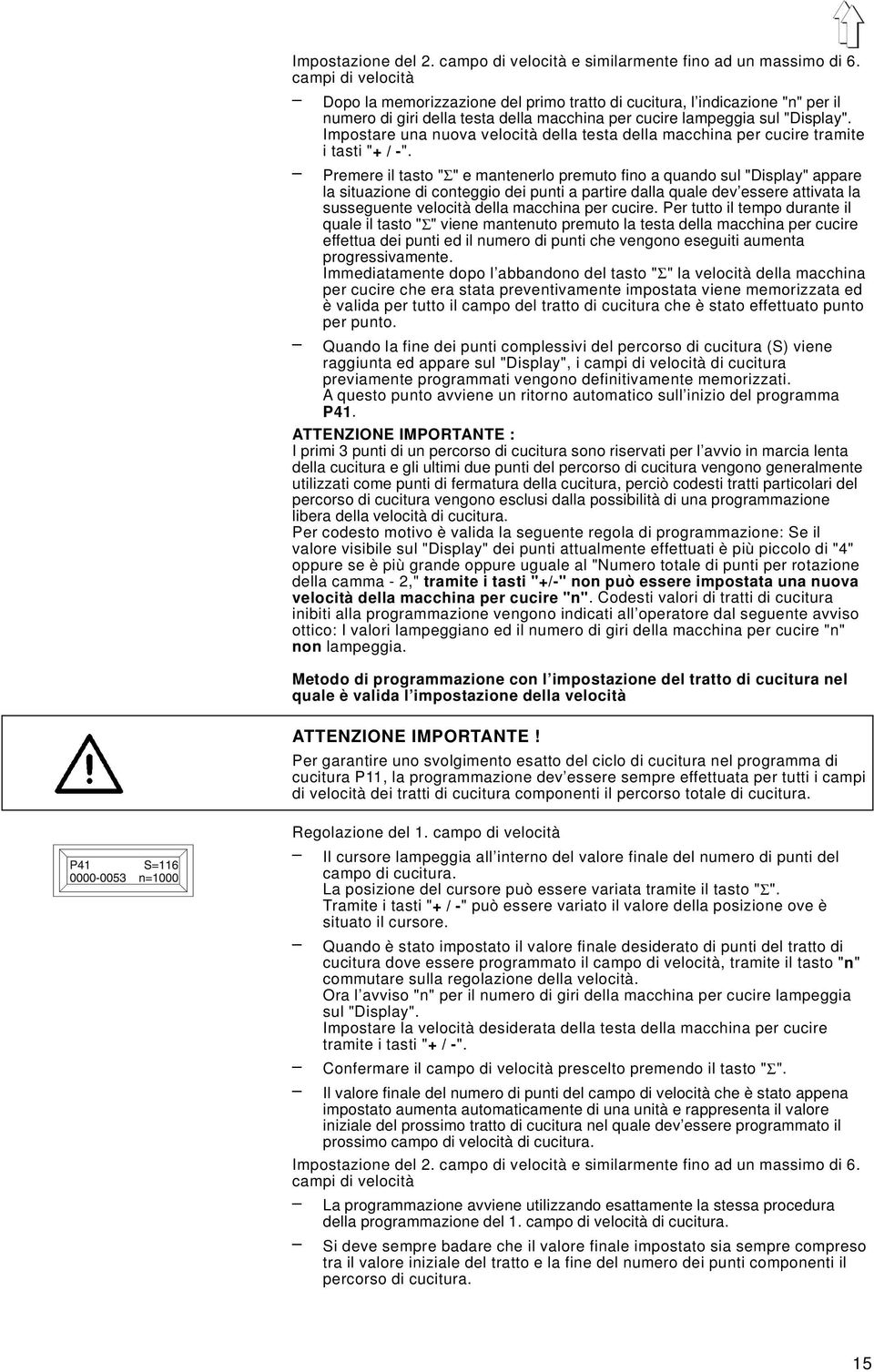 Impostare una nuova velocità della testa della macchina per cucire tramite i tasti "+ / -".