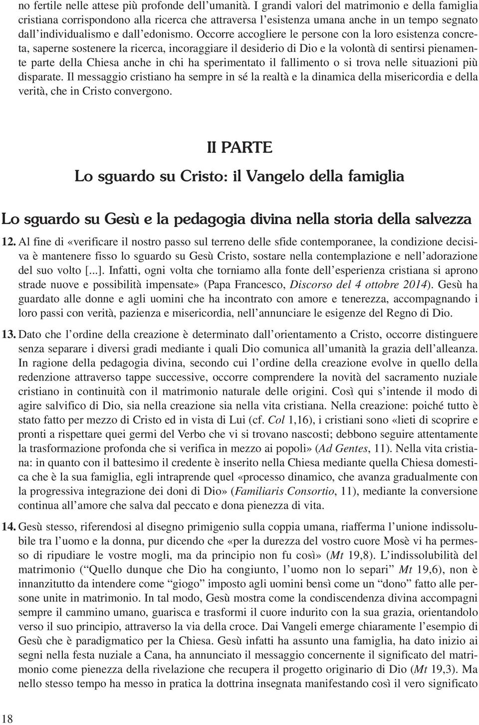 Occorre accogliere le persone con la loro esistenza concreta, saperne sostenere la ricerca, incoraggiare il desiderio di Dio e la volontà di sentirsi pienamente parte della Chiesa anche in chi ha