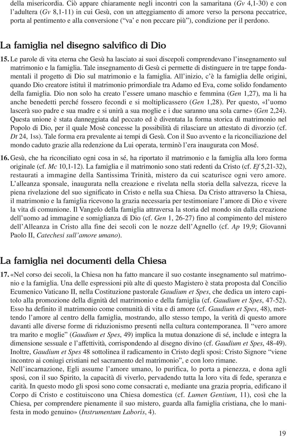 conversione ( va e non peccare più ), condizione per il perdono. La famiglia nel disegno salvifico di Dio 15.