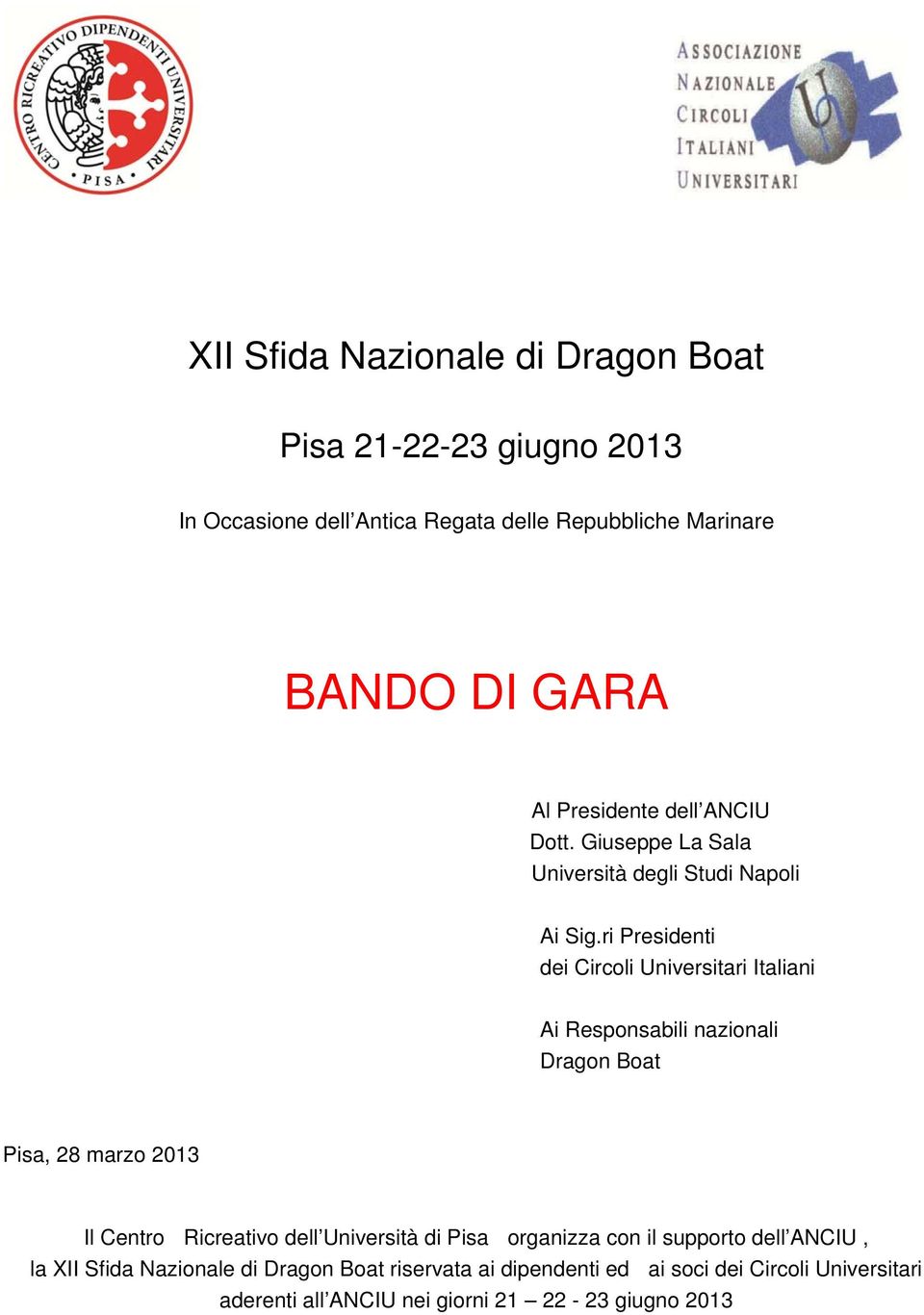 ri Presidenti dei Circoli Universitari Italiani Ai Responsabili nazionali Dragon Boat Pisa, 28 marzo 2013 Il Centro Ricreativo dell