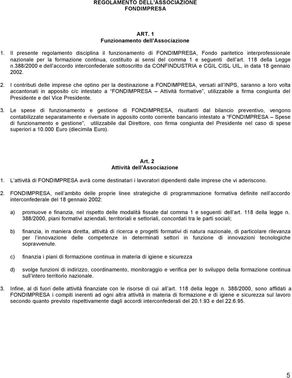 118 della Legge n.388/2000 e dell accordo interconfederale sottoscritto da CONFINDUSTRIA e CGIL CISL UIL, in data 18 gennaio 20
