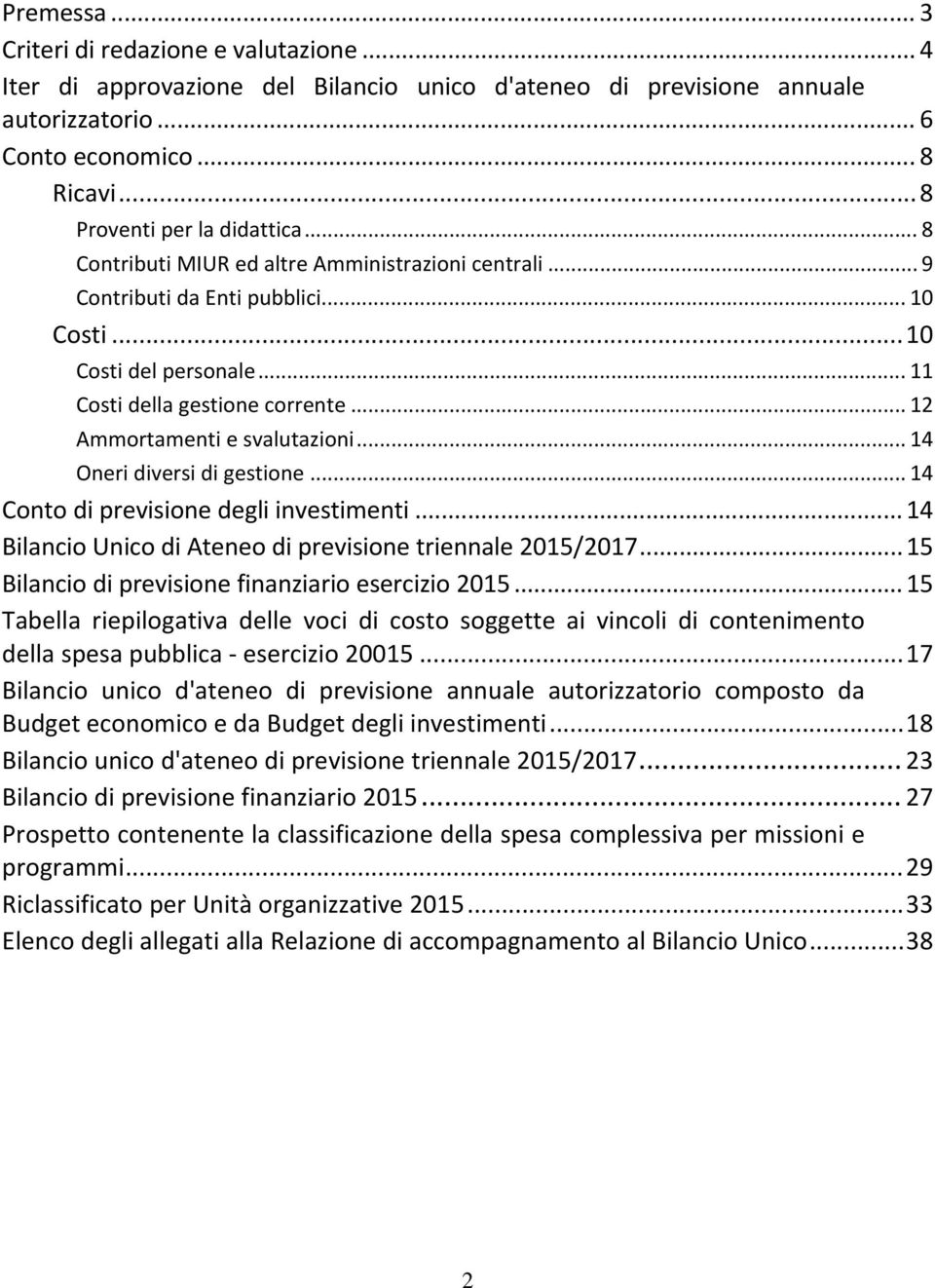 .. 12 Ammortamenti e svalutazioni... 14 Oneri diversi di gestione... 14 Conto di previsione degli investimenti... 14 Bilancio Unico di Ateneo di previsione triennale 2015/2017.