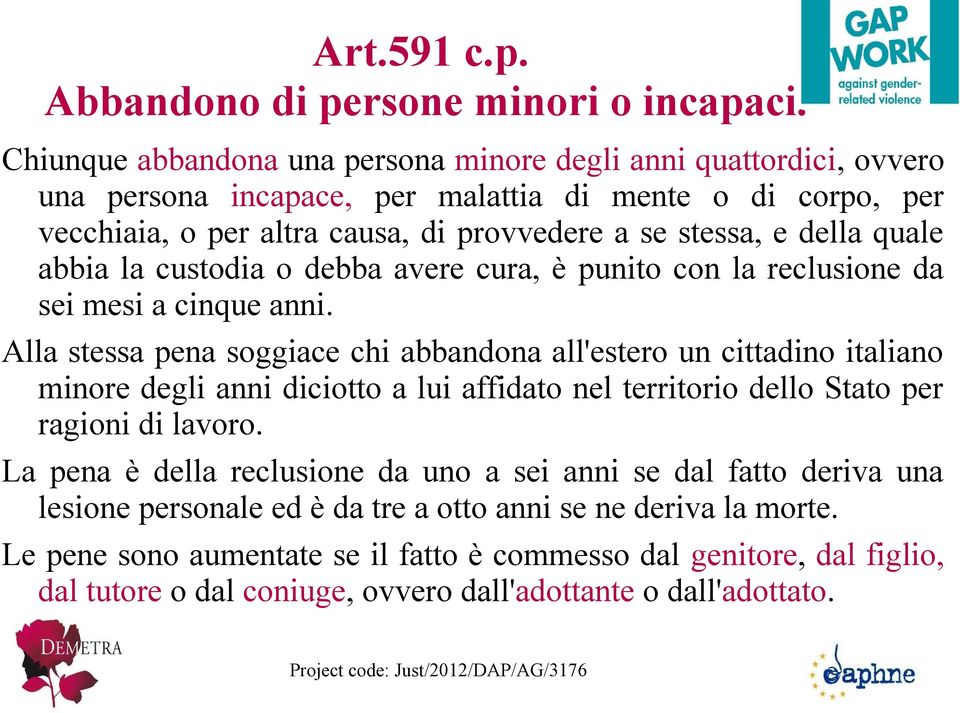 quale abbia la custodia o debba avere cura, è punito con la reclusione da sei mesi a cinque anni.