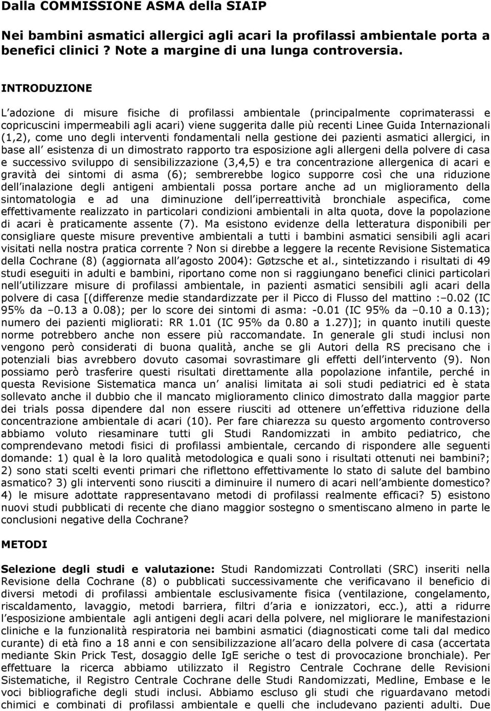 (1,2), come uno degli interventi fondamentali nella gestione dei pazienti asmatici allergici, in base all esistenza di un dimostrato rapporto tra esposizione agli allergeni della polvere di casa e