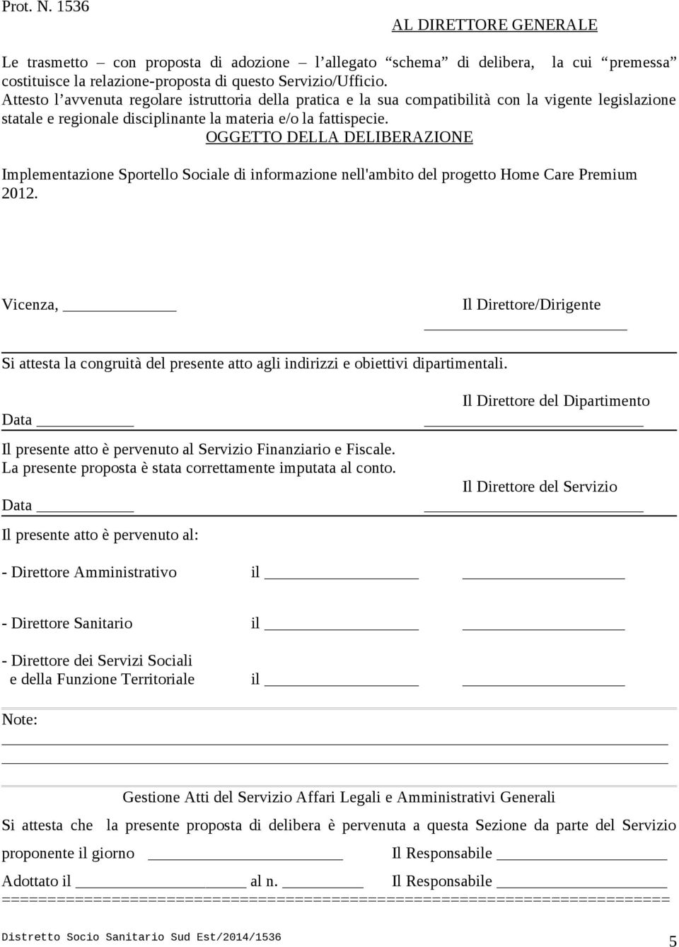 OGGETTO DELLA DELIBERAZIONE Implementazione Sportello Sociale di informazione nell'ambito del progetto Home Care Premium 2012.