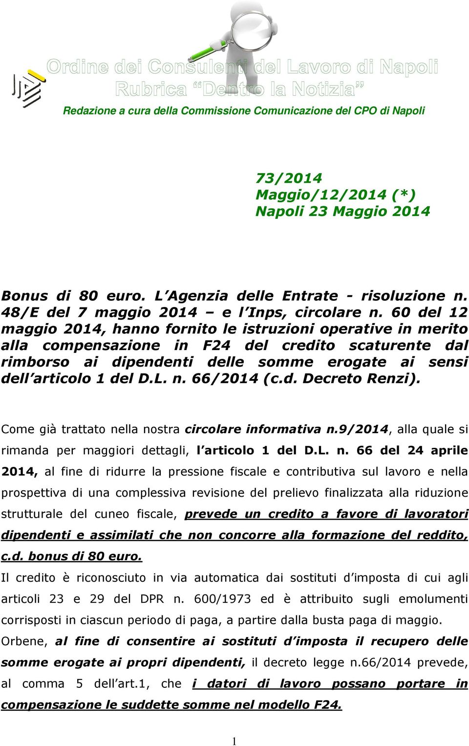 60 del 12 maggio 2014, hanno fornito le istruzioni operative in merito alla compensazione in F24 del credito scaturente dal rimborso ai dipendenti delle somme erogate ai sensi dell articolo 1 del D.L.