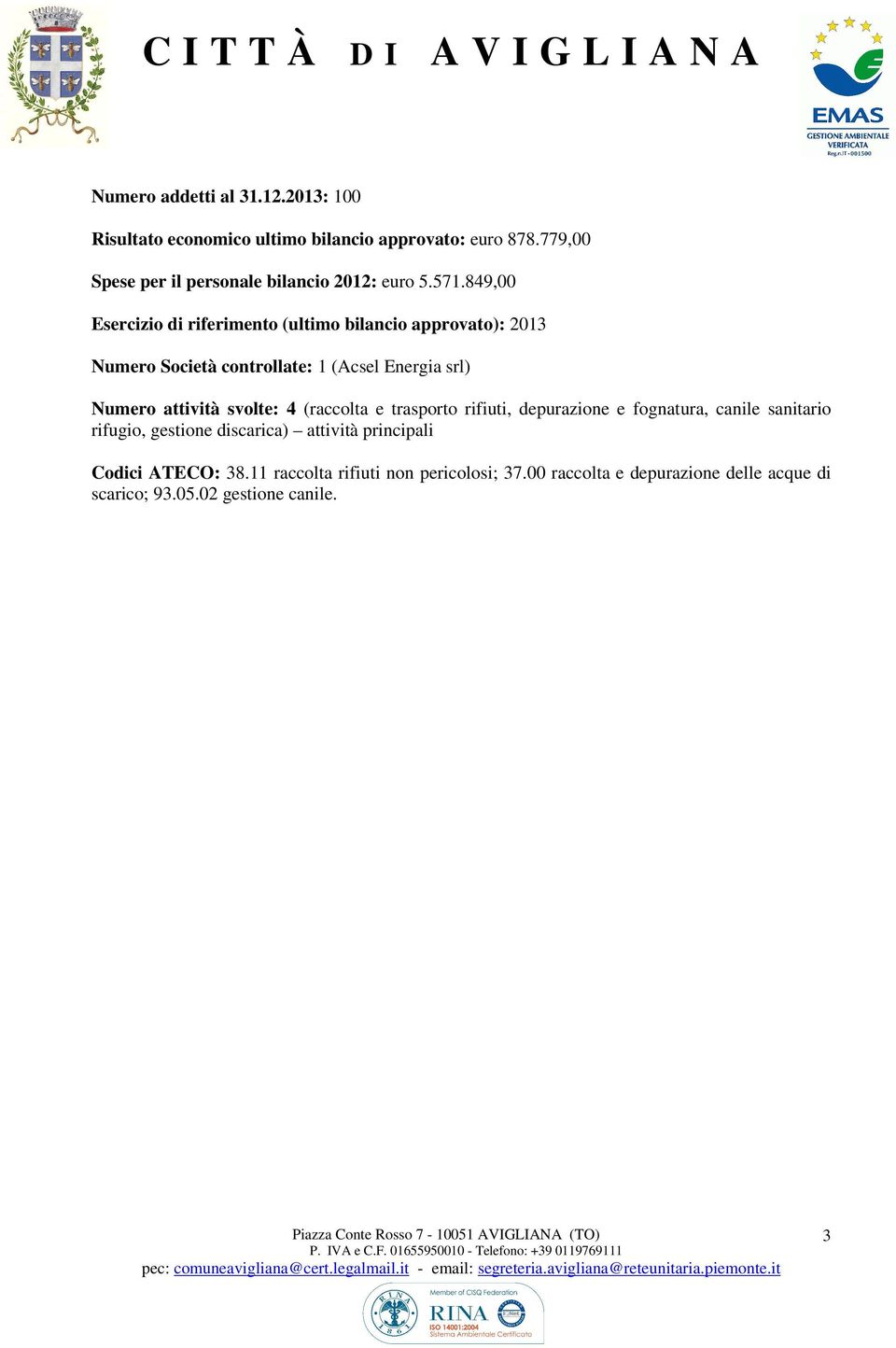 849,00 Esercizio di riferimento (ultimo bilancio approvato): 2013 Numero Società controllate: 1 (Acsel Energia srl) Numero attività