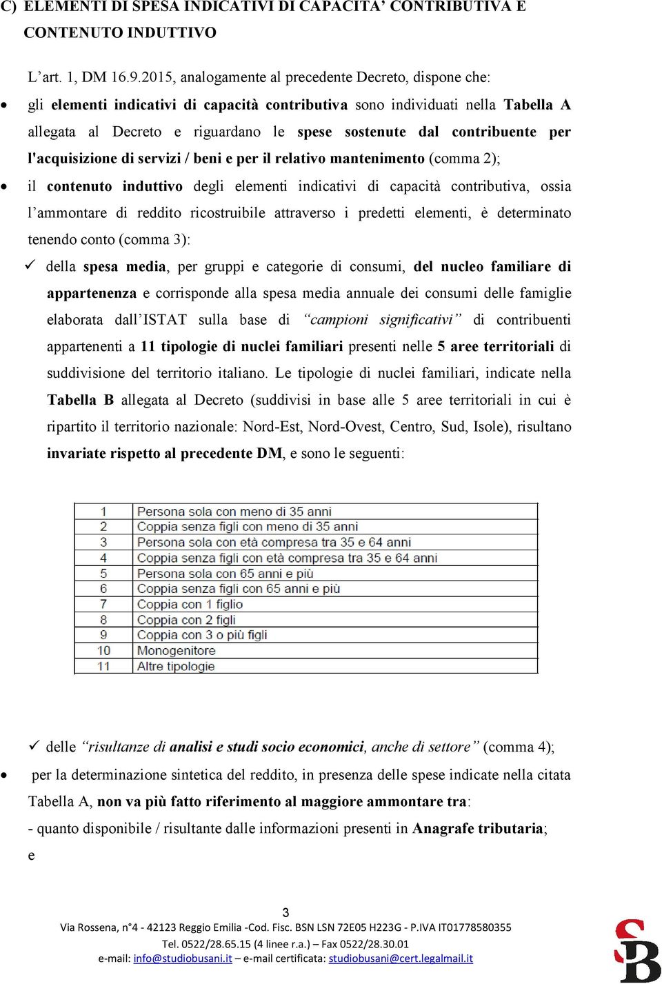 contribuente per l'acquisizione di servizi / beni e per il relativo mantenimento (comma 2); il contenuto induttivo degli elementi indicativi di capacità contributiva, ossia l ammontare di reddito