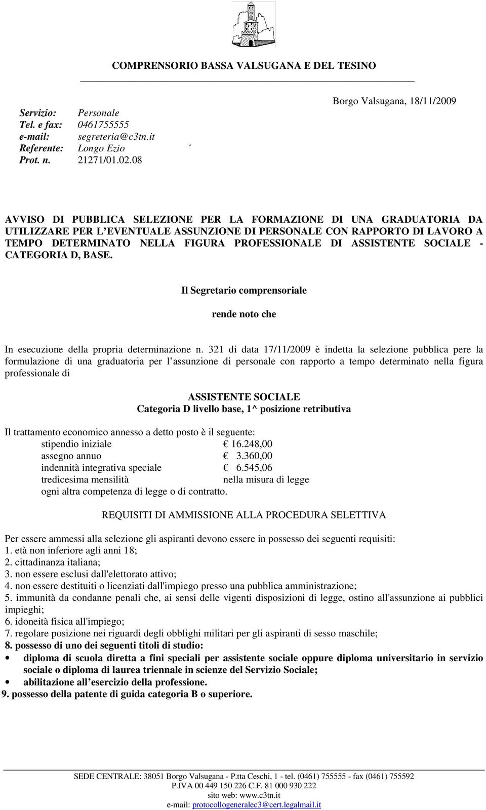 FIGURA PROFESSIONALE DI ASSISTENTE SOCIALE - CATEGORIA D, BASE. Il Segretario comprensoriale rende noto che In esecuzione della propria determinazione n.