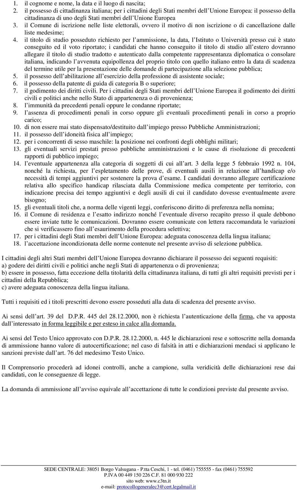 il Comune di iscrizione nelle liste elettorali, ovvero il motivo di non iscrizione o di cancellazione dalle liste medesime; 4.