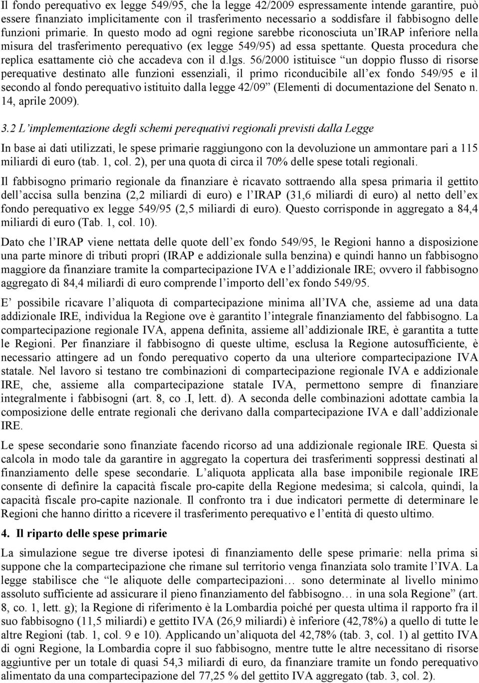 Questa procedura che replica esattamente ciò che accadeva con il d.lgs.