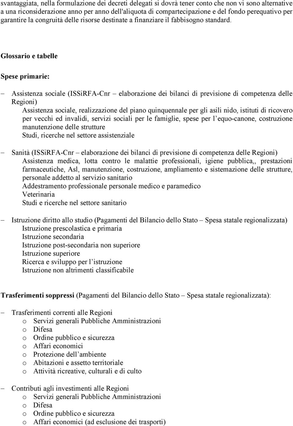 Glossario e tabelle Spese primarie: Assistenza sociale (ISSiRFA-Cnr elaborazione dei bilanci di previsione di competenza delle Regioni) Assistenza sociale, realizzazione del piano quinquennale per