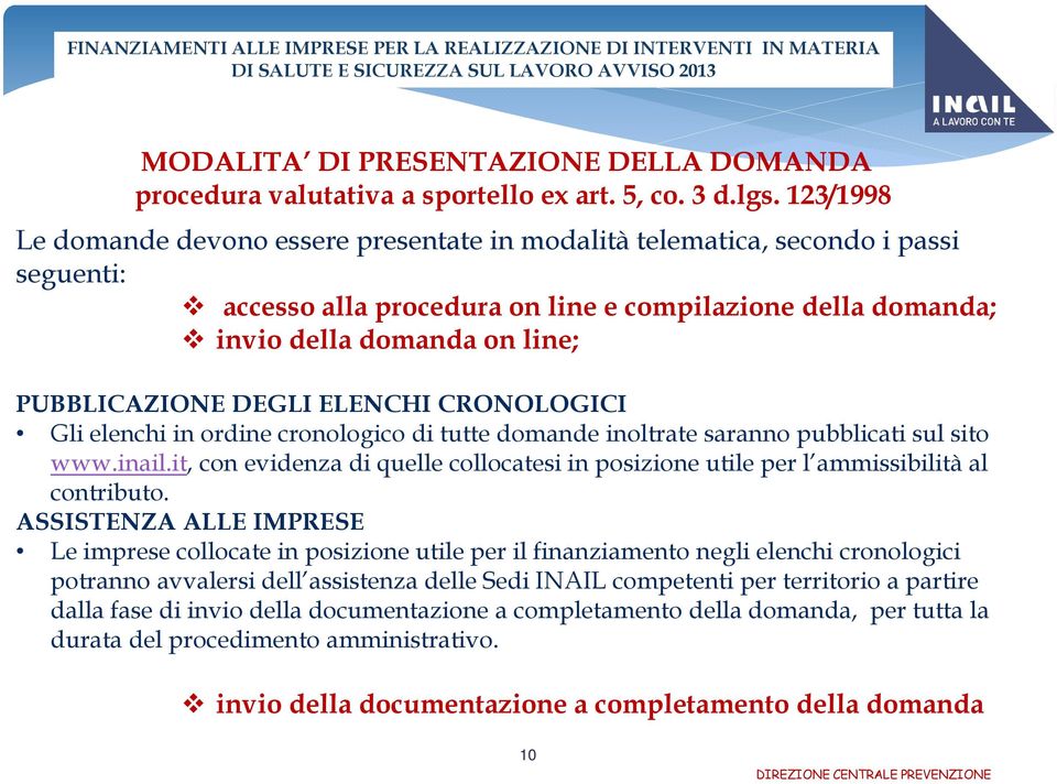 DEGLI ELENCHI CRONOLOGICI Gli elenchi in ordine cronologico di tutte domande inoltrate saranno pubblicati sul sito www.inail.