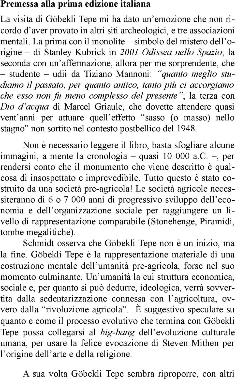 Mannoni: quanto meglio studiamo il passato, per quanto antico, tanto più ci accorgiamo che esso non fu meno complesso del presente ; la terza con Dio d acqua di Marcel Griaule, che dovette attendere