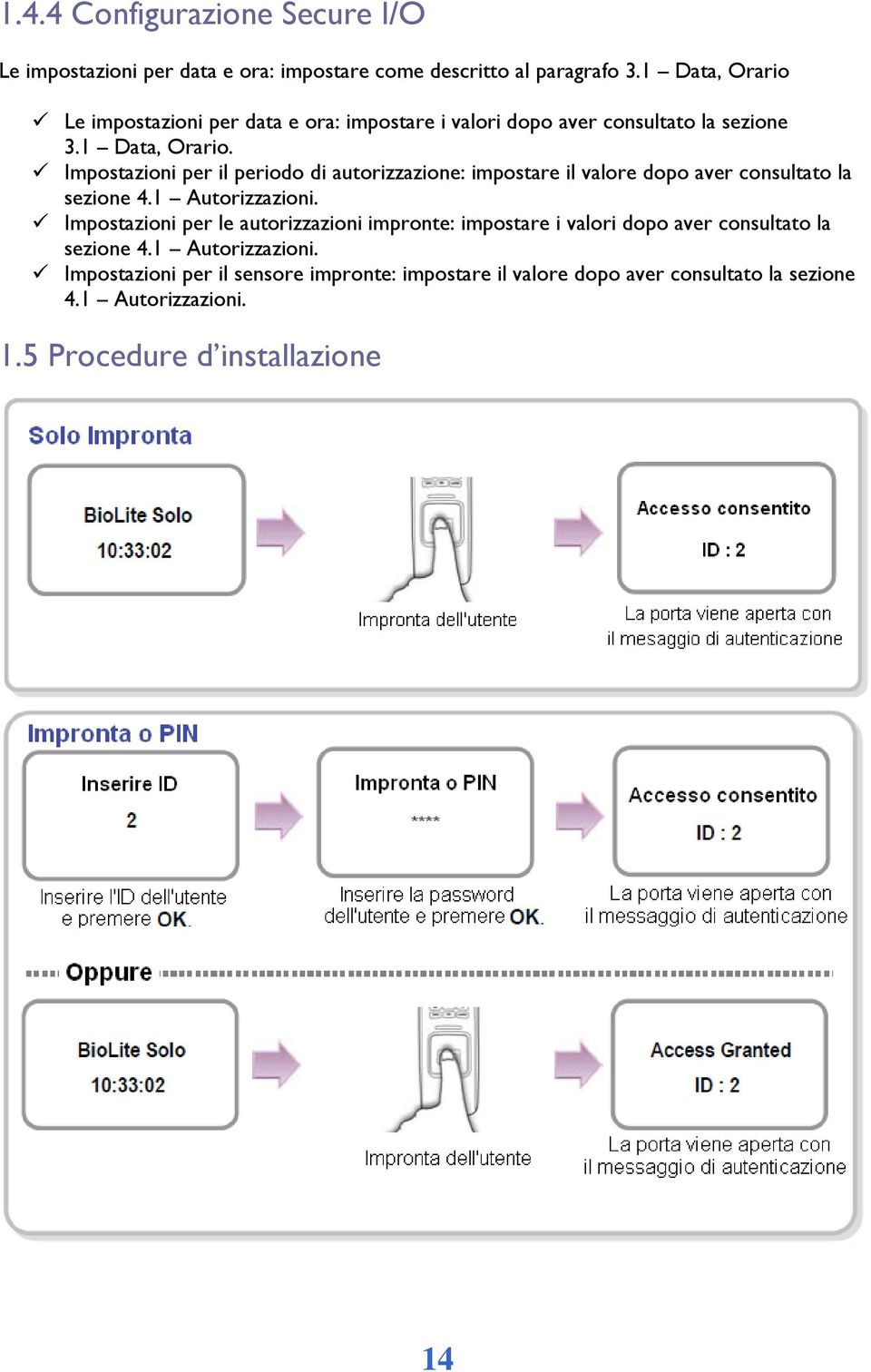 1 Autorizzazioni. Impostazioni per le autorizzazioni impronte: impostare i valori dopo aver consultato la sezione 4.1 Autorizzazioni. Impostazioni per il sensore impronte: impostare il valore dopo aver consultato la sezione 4.