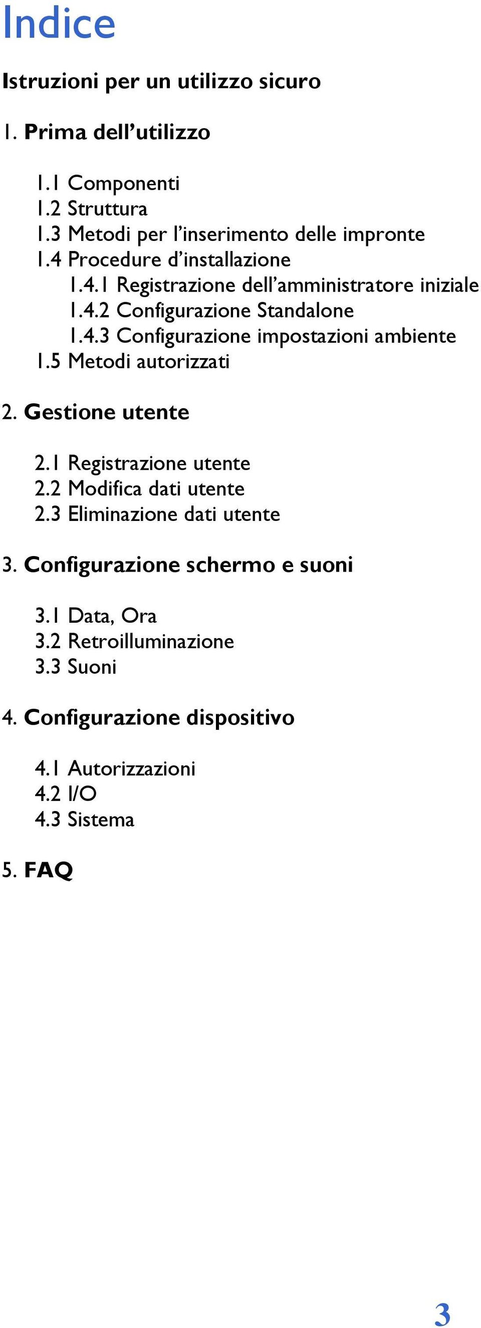 5 Metodi autorizzati 2. Gestione utente 2.1 Registrazione utente 2.2 Modifica dati utente 2.3 Eliminazione dati utente 3.